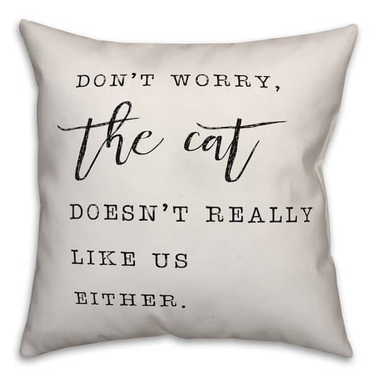 Don't Worry the Cat Doesn't Like Us Either Throw Pillow